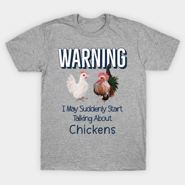 Warning I May Suddenly Start Talking About Chickens for Serama Lovers T-Shirt by Zurick Designs